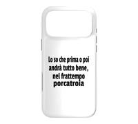 Frasi Divertenti, "Lo so che prima o poi andrà tutto bene.." Case for iPhone 17 Pro Max