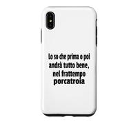 Frasi Divertenti, "Lo so che prima o poi andrà tutto bene.." Case for iPhone XS Max