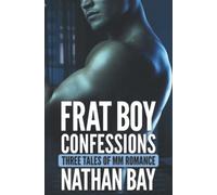 Frat Boy Confessions: Three Tales of MM Romance (Gay First Time Romance Anthology)