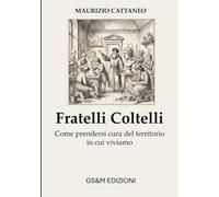 Fratelli Coltelli: Come prendersi cura del territorio in cui viviamo (Manutenzione, Sicurezza e Sostenibilità)