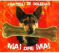 Fratelli Di Soledad - Mai Dire Mai
