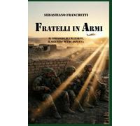 FRATELLI IN ARMI: Il coraggio di chi parte, il silenzio di chi aspetta. (L'Officina delle Storie)