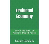 Fraternal Economy: From the Saint of Assisi to Pope Francis (Saggistica)
