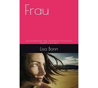 Frau: Eine Geschichte über Liebe, Veränderung, Verlust und die Rückkehr zu sich selbst