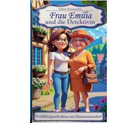 Frau Emilia und die Detektivin: Wohfühlgeschichten aus Kleinsonnendorf