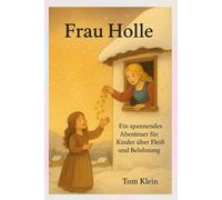 Frau Holle: Ein spannendes Abenteuer für Kinder über Fleiß und Belohnung: Eine liebevolle Einschlafgeschichte - perfekt zum Vorlesen am Abend