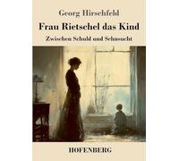Frau Rietschel das Kind: Zwischen Schuld und Sehnsucht