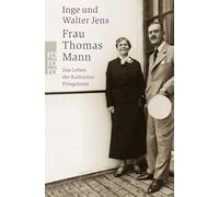 Frau Thomas Mann: Das Leben der Katharina Pringsheim
