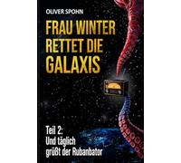 Frau Winter rettet die Galaxis Teil 2: Und täglich grüßt der Rubanbator