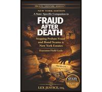 FRAUD AFTER DEATH - NEW YORK EDITION: Stopping Probate Fraud and Bond Scams in New York Estates, Executor Field Guide (Fraud Defense System™)