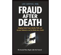 FRAUD AFTER DEATH: Stopping Estate Fraud, Identity Theft, and Account Takeovers in the First Weeks After a Death, The Second Wave Begins After the Funeral (Fraud Defense System™)