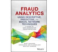 Fraud Analytics Using Descriptive, Predictive, and Social Network Techniques : A Guide to Data Science for Fraud Detection
