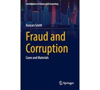Fraud and Corruption: Cases and Materials (Contributions to Finance and Accounting)