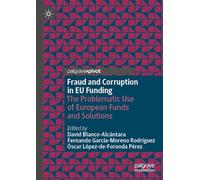 Fraud and Corruption in EU Funding: The Problematic Use of European Funds and Solutions (Palgrave Macmillan Studies in Banking and Financial Institutions)