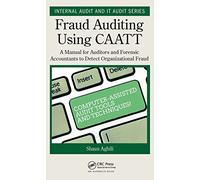 Fraud Auditing Using CAATT: A Manual for Auditors and Forensic Accountants to Detect Organizational Fraud (Security, Audit and Leadership Series)