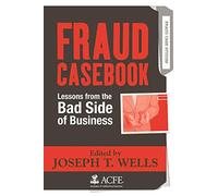 Fraud Casebook: Lessons from the Bad Side of Business