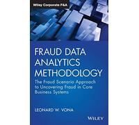 Fraud Data Analytics Methodology: The Fraud Scenario Approach to Uncovering Fraud in Core Business Systems (Wiley Corporate F&A)