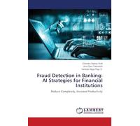Fraud Detection in Banking: AI Strategies for Financial Institutions: Reduce Complexity, Increase Productivity