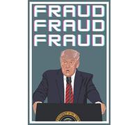 Fraud Fraud Fraud: Funny Donald Trump Political Quotes Gag Novelty Present Birthday Notebook Journal For Coworkers Boss Manager Supervisor Work Banter ... Boyfriend Husband Wife - MADE IN USA