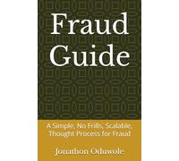 Fraud Guide: A Simple, No Frills, Scalable, Thought Process for Fraud