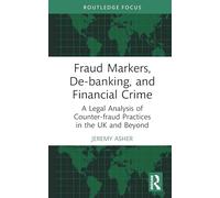 Fraud Markers, De-banking, and Financial Crime: A Legal Analysis of Counter-fraud Practices in the UK and Beyond (The Law of Financial Crime)