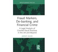 Fraud Markers, De-banking, and Financial Crime: A Legal Analysis of Counter-fraud Practices in the UK and Beyond (The Law of Financial Crime)