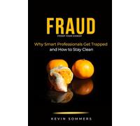 Fraud - Proof Your Career: Why Smart Professionals Get Trapped and How to Stay Clean