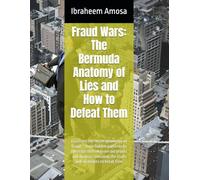 Fraud Wars: The Bermuda Anatomy of Lies and How to Defeat Them: Exposing the secret geometry of fraud - from hidden patterns to the traps that ensnare ... the truth and strategies to break free.