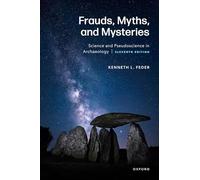 Frauds, Myths, and Mysteries: Science and Pseudoscience in Archaeology