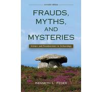 Frauds, Myths, and Mysteries: Science and Pseudoscience in Archaeology