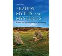 Frauds, Myths, and Mysteries: Science and Pseudoscience in Archaeology