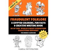 Fraudulent Folklore: A Cryptid Coloring, Fun Facts & Creative Writing Book (Books for Curious & Clever Kids)