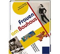 Frauen am Bauhaus: Wegweisende Künstlerinnen der Moderne