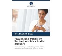 Frauen und Politik im Tschad, ein Blick in die Zukunft: Herausforderungen für das Engagement und die Beteiligung von Frauen in der Politik im Tschad