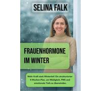 Frauenhormone im Winter: Mehr Kraft statt Wintertief - Ein strukturierter 4-Wochen-Plan, um Müdigkeit, PMS und emotionale Tiefs zu überwinden.