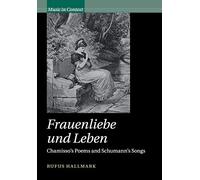 Frauenliebe und Leben: Chamisso's Poems and Schumann's Songs (Music in Context)