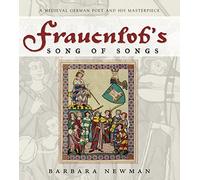 Frauenlob's Song of Songs: A Medieval German Poet and His Masterpiece