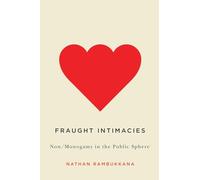 Fraught Intimacies: Non/Monogamy in the Public Sphere (Sexuality Studies)