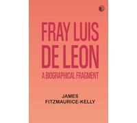 Fray Luis de Leon: A Biographical Fragment