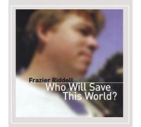 Frazier Riddell - Who Will Save This World [Explicit]