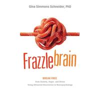 Frazzlebrain: Break Free from Anxiety, Anger, and Stress Using Advanced Discoveries in Neuropsychology