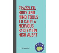 Frazzled: Body and Mind Tools to Calm a Nervous System on High Alert