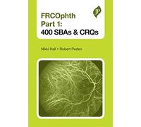 FRCOphth Part 1: 400 SBAs and CRQs