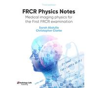 FRCR Physics Notes: Medical imaging physics for the First FRCR examination