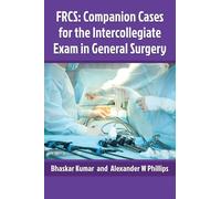 FRCS: Companion cases for the intercollegiate exam in General Surgery