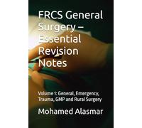 FRCS General Surgery - Essential Revision Notes: Volume 1: General, Emergency, Trauma, GMP and Rural Surgery