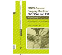 FRCS General Surgery Section 1: 500 SBAs and EMIs : Second Edition