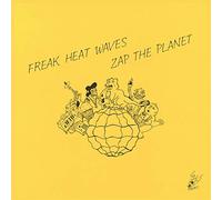 Freak Heat Waves - Zap The Planet [VINYL]
