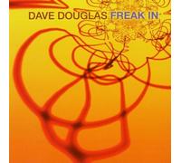 Freak in by Dave Douglas (2003-03-17)