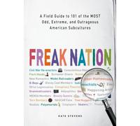 Freak Nation: A Field Guide to 101 of the Most Odd, Extreme, and Outrageous American Subcultures